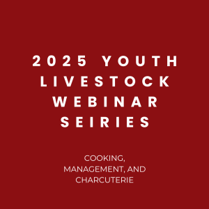 2025 Youth Livestock Webinar Series: Cooking, Management, and Charcuterie – Join Us!