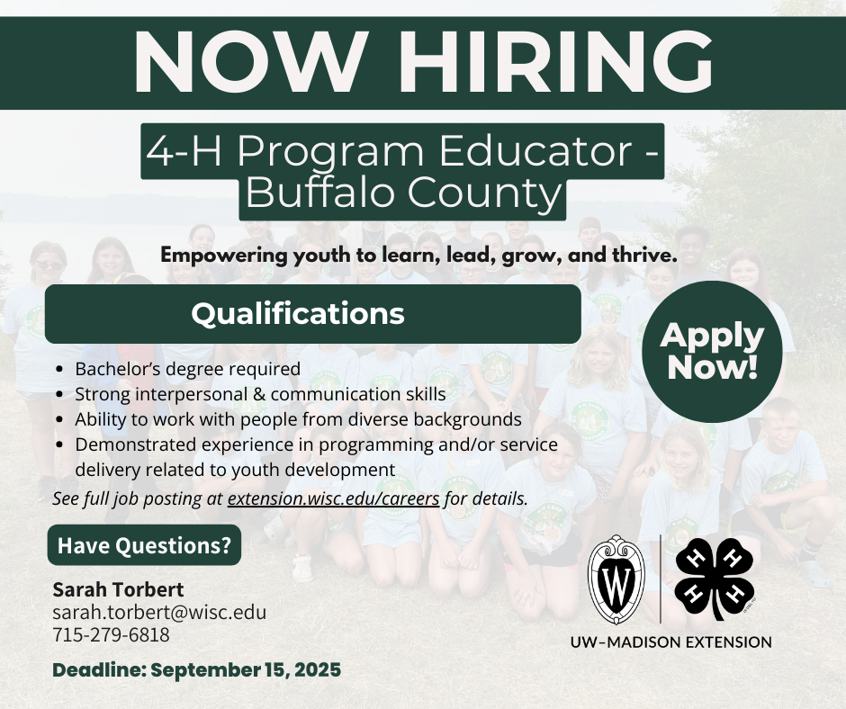 Now Hiring
4-H Program Educator
empowering youth to learn, lead, grow, and thrive
qualifications: bachelor's degree required, strong ability to work with people from diverse background, strong interpersonal and communication skills, Demonstrated experience in programming and/or service delivery related to youth development
apply now!
have questions? contact, Sarah Torbert at sarah.torbert@wisc.edu 715-279-6818
Deadline: September 15, 2025